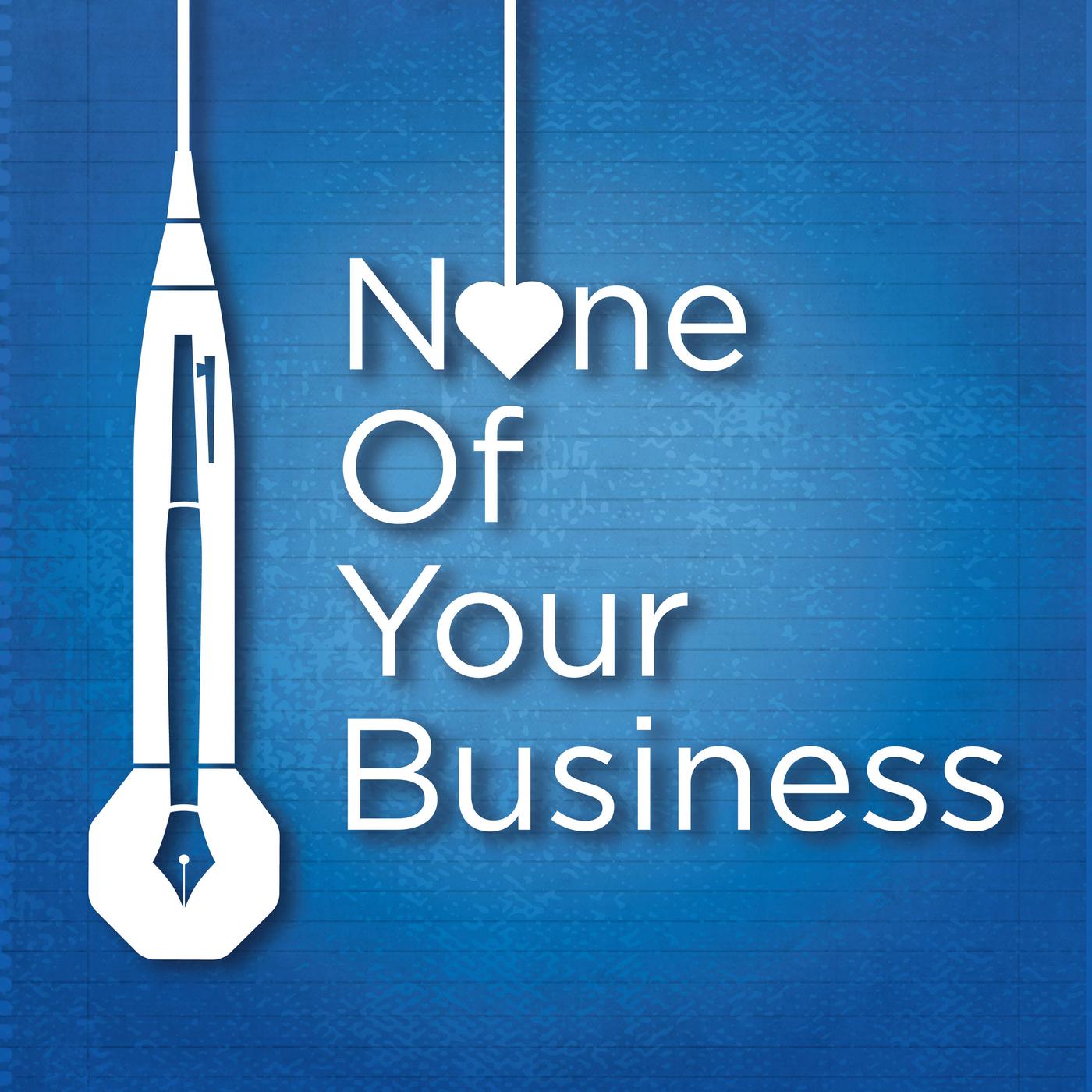 INTERVIEW | How To Ask and Attract What You Want on The None Of Your Business Podcast